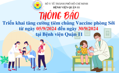 Thông báo triển khai tăng cường tiêm chủng Vaccine phòng Sởi từ ngày 05/9/2024 đến ngày 30/9/2024 tại Bệnh viện Quận 11